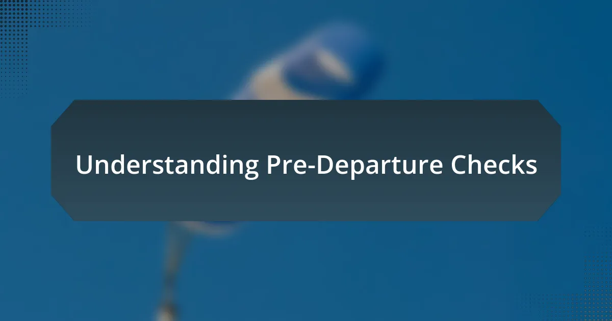 Understanding Pre-Departure Checks