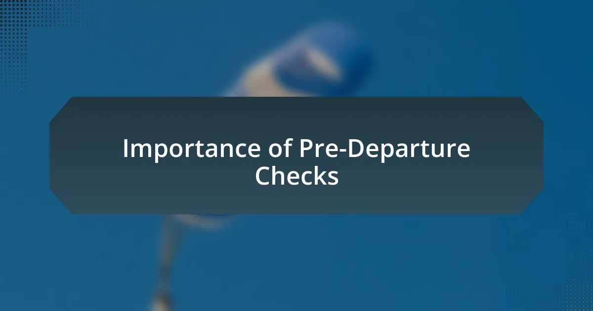 Importance of Pre-Departure Checks