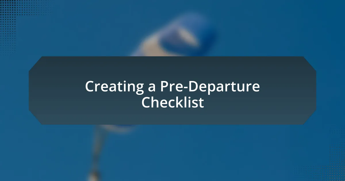 Creating a Pre-Departure Checklist