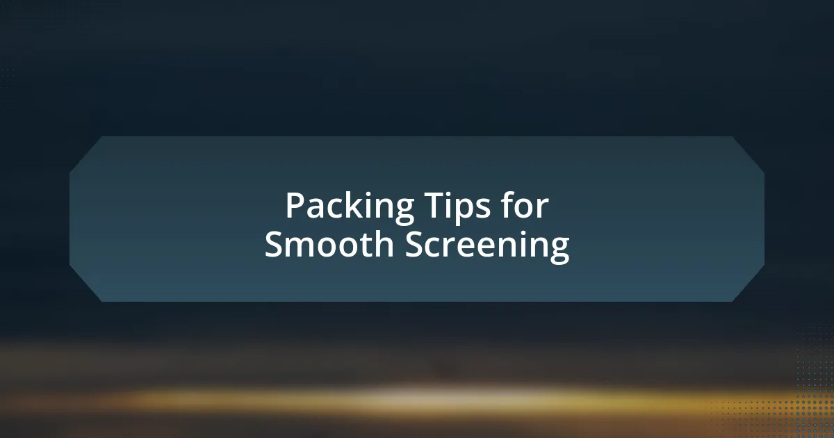 Packing Tips for Smooth Screening