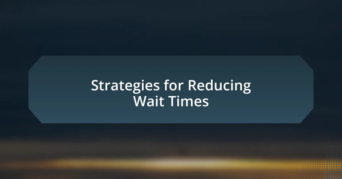 Strategies for Reducing Wait Times