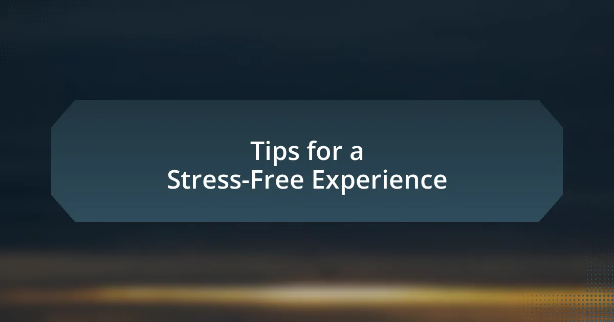 Tips for a Stress-Free Experience