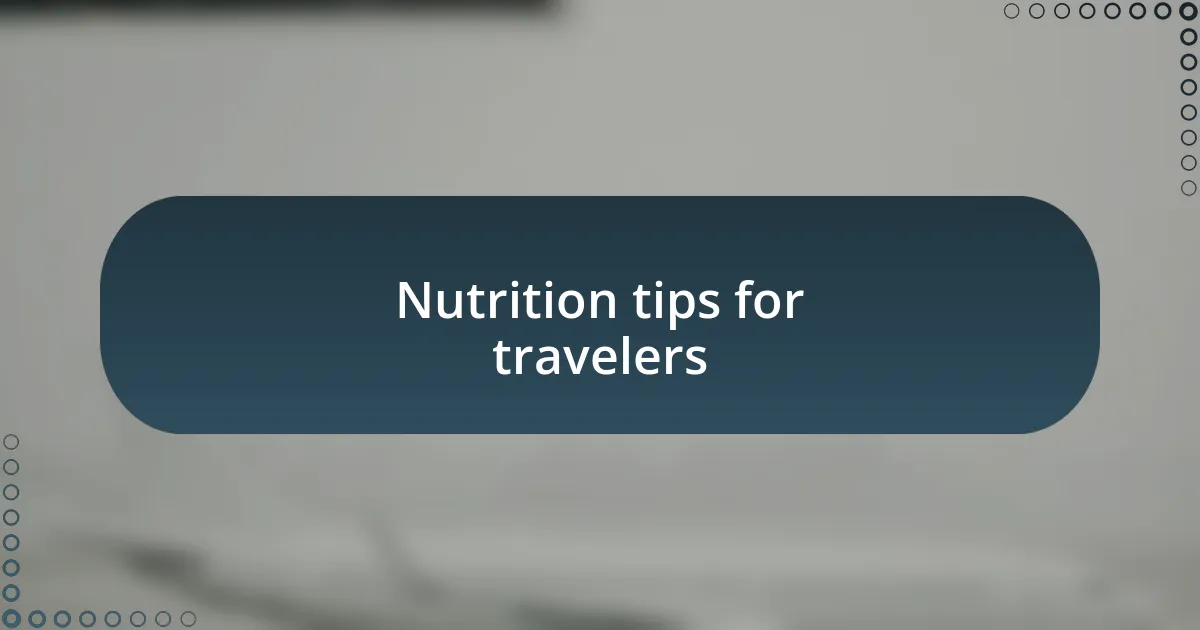 Nutrition tips for travelers