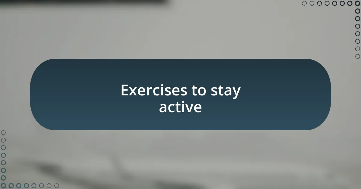 Exercises to stay active