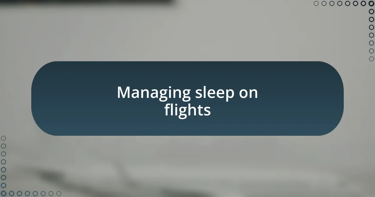 Managing sleep on flights