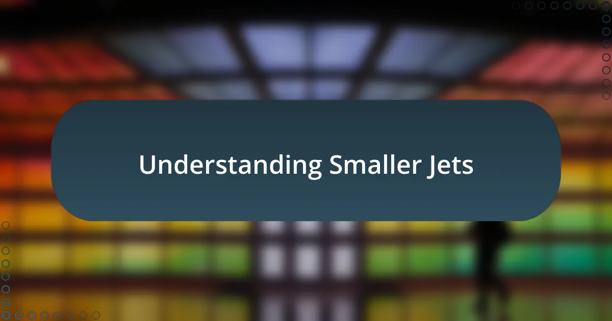 Understanding Smaller Jets