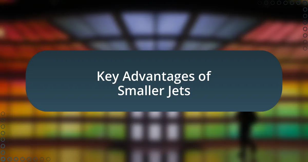 Key Advantages of Smaller Jets