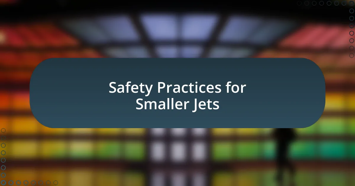 Safety Practices for Smaller Jets