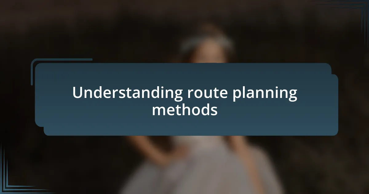 Understanding route planning methods