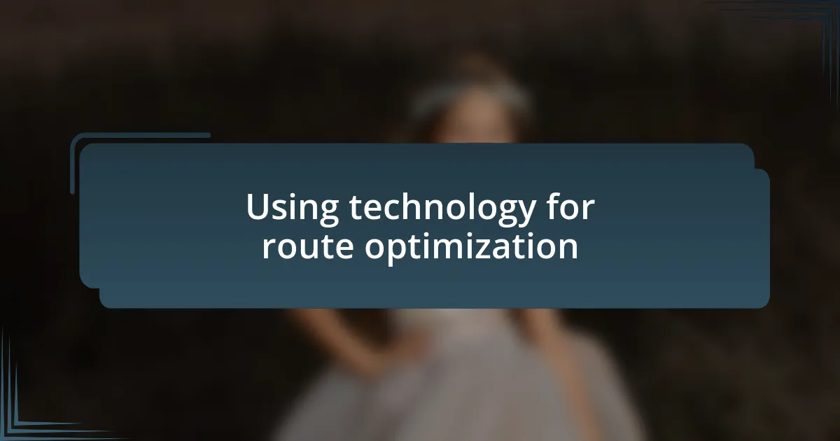 Using technology for route optimization