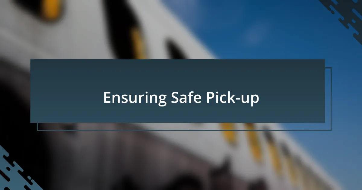 Ensuring Safe Pick-up