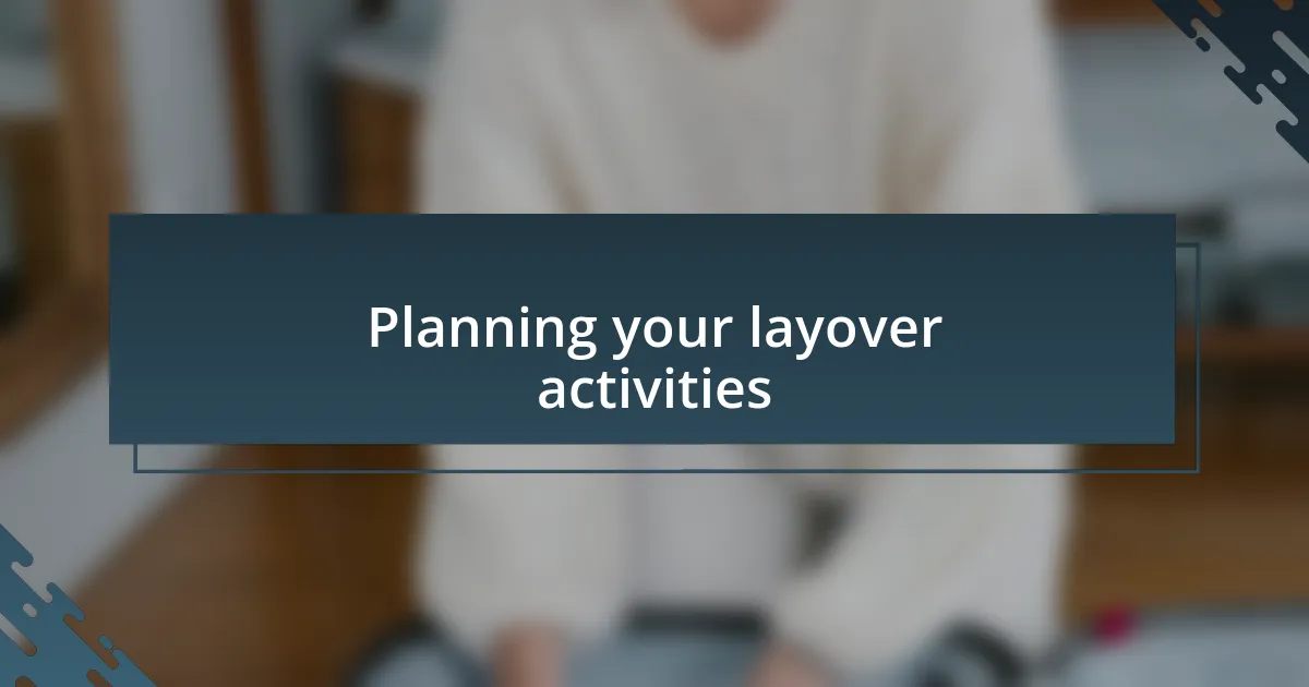 Planning your layover activities