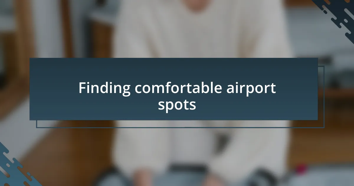 Finding comfortable airport spots