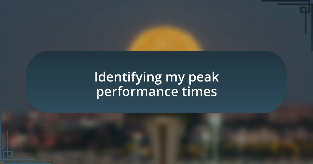 Identifying my peak performance times