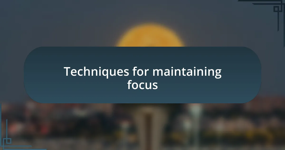 Techniques for maintaining focus