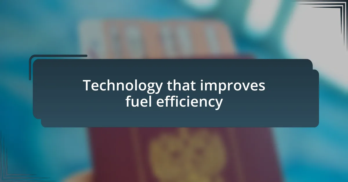 Technology that improves fuel efficiency