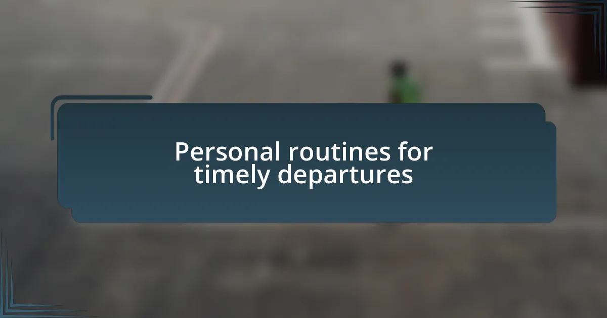 Personal routines for timely departures