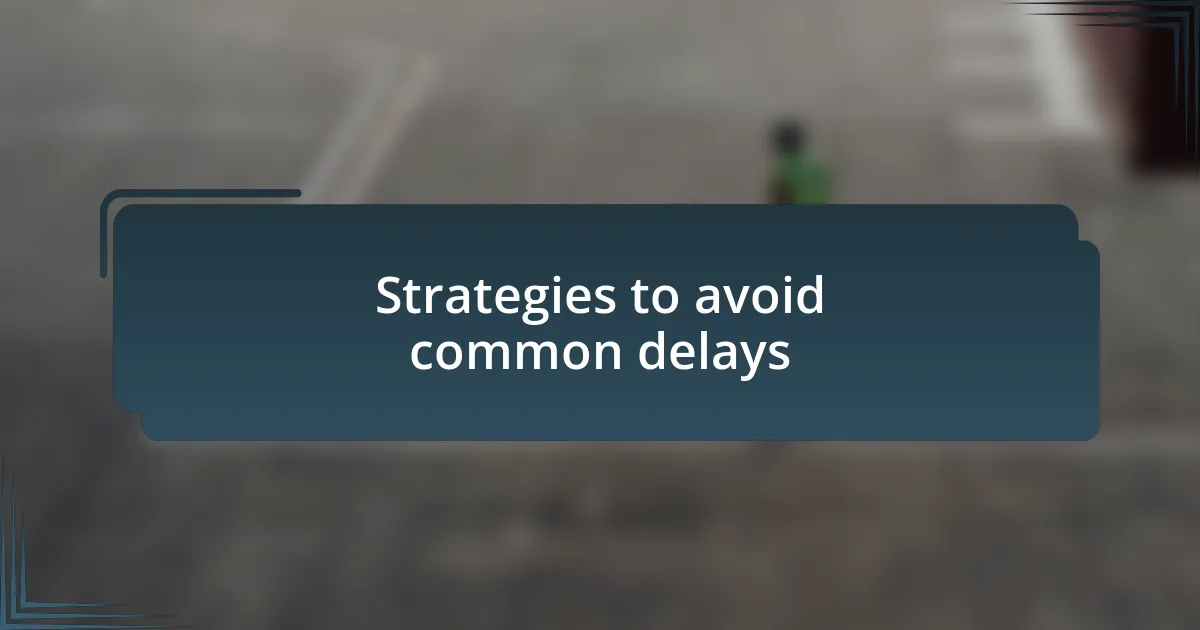 Strategies to avoid common delays